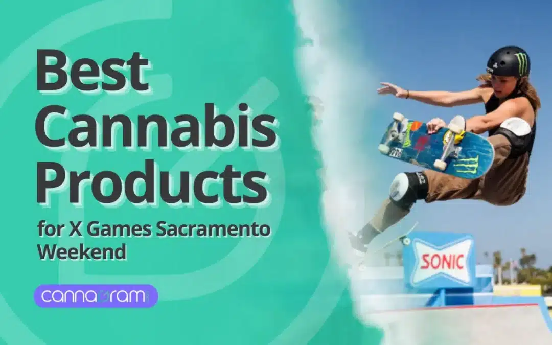 Best Cannabis Products for X Games Sacramento Weekend: Drinks, Flower, Vapes & Deals