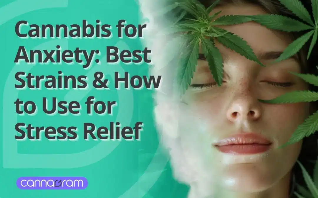 Cannabis for Anxiety - Best Strains & How to Use for Stress and Relaxation.